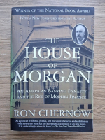  Ron Chernow - The house of Morgan. An american banking dynasty and the rise of modern finance