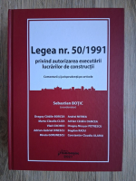 Sebastian Botic - Legea nr. 50/1991 privind autorizarea executarii lucrarilor de constructii