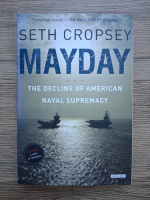 Seth Cropsey - Mayday. The decline of american naval supremacy