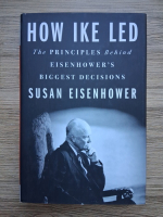 Susan Eisenhower - How Ike led the principles behind. Eisenhower's biggest decisions