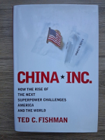 Ted C. Fishman - China inc. How the rise of the next superpower challenges America and the world
