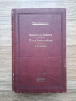 William Shakespeare - Romeo si Julieta. Titus Andronicus. Coriolan (uzata)