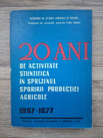 20 de ani de activitate stiintifica in sprijinul sporirii productiei agricole 1957-1977