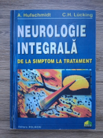 A. Hufschmidt, C. H. Lucking - Neurologie integrala. De la simptom la tratament (exemplar xeroxat)