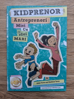 Adam Toren, Matthew Toren - Kidprenor. Antreprenori mici cu idei mari
