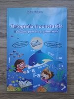 Adina Grigore - Ortografia si punctuatia la clasele primare si gimnaziale