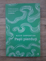 Alejo Carpentier - Pasii pierduti