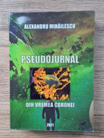 Alexandru Mihailescu - Pseudojurnal din vremea coronei