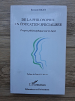 Bernard Solet - De la philosophie en education specialisee