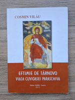 Cosmin Vilau - Eftimie Tarnovo. Viata Cuvioasei Paraschiva (2013)