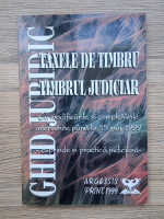 Cristian Constantin - Ghid juridic privind taxele de timbru si timbrul judiciar. Cu modificarile si completarile intervenite pana la 15 mai 1999