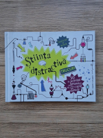 Daniel Tatarsky - Stiinta distractiva. 50 de activitati fantastice pentru copiii de toate varstele
