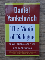 Daniel Yankelovich - The magic of dialogue. Transforming conflict into cooperation