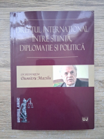 Dreptul international intre stiinta, diplomatie si politica