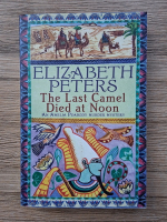 Elizabeth Peters - The last camel died at noon