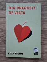 Erich Fromm - Din dragoste de viata