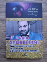 Florin Salam! Regele neincoronat al muzicii fara prejudecati si dramele lui incredibile (volumul 1)