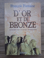 Francois Fontaine - D'or et de Bronze. Memoires de T. Claudius Pompeianus