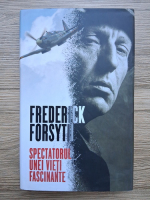 Frederick Forsyth - Spectatorul unei vieti fascinante 