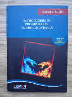 Gabriel R. Suciu - Introducere in programarea neuro lingvistica