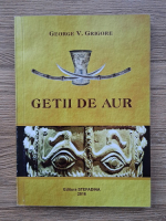 George V. Grigore - Getii  de aur