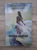 Gheorghe Ungureanu - Totul pentru capricorn