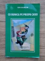 Ion Burcin - Cu bunica pe prispa casei