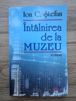 Ion C. Stefan - Intalnirea de la muzeu 