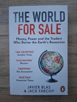 Javier Blas, Jack Farchy - The world for sale. Money, power and the traders who barter the Earth's resources