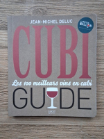 Jean-Michel Deluc - Cubi guide. Les 100 meilleurs vins en cubi