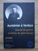 Jean-Yves Moy - Aumonier a verdun: journal de guerre et lettres du pere Anizan