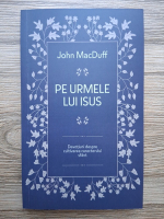 John MacDuff - Pe urmele lui Isus