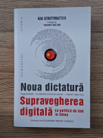 Kai Strittmatter - Noua dictatura. Supravegherea digitala ca politica de stat in China