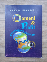 Kazuo Inamori - Oameni si profit. O filosofie economica pentru secolul XXI