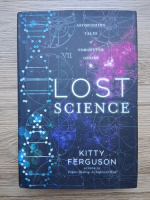 Kitty Ferguson - Lost science. Astonishing tales of forgotten genius