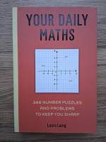 Laura Laing - Your daily maths. 366 number puzzles and problems to keep you sharp