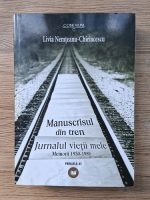 Livia Nemteanu Chiriacescu - Manuscrisul din tren. Jurnalul vietii mele. Memorii 1930-1989