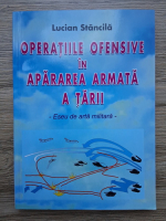Lucian Stancila - Operatiile ofensive in apararea armata a tarii
