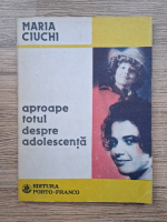 Maria Ciuchi - Aproape totul despre adolescenta
