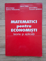 Marin Toma - Matematici pentru economisti. Teorie si aplicatii