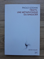 Paolo Godani - Traits: une metaphysique du singulier