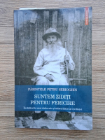 Petru Serioghin - Suntem ziditi pentru fericire
