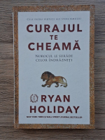 Ryan Holiday - Curajul te cheama. Norocul le surade celor indrazneti 