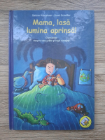 Sabine Kraushaar, Ursel Scheffler - Mama, lasa lumina aprinsa! O poveste despre vise urate si copii curajosi