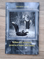 Sanziana Lungu - Stihuri si scriituri pentru o lume mai buna