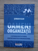Serban Olah - Oameni organizati. O introducere in studiul comportamentului organizational