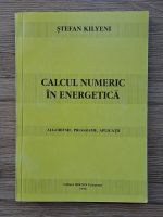 Stefan Kilyeni - Calcul numeric in energetica. Algoritme, programe, aplicatii