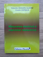 Valentin Dogaru-Ulieru, Costin Cepisca - Masurarea electrica a marimilor neelectrice