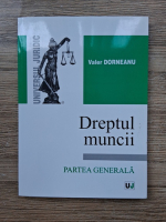 Valer Dorneanu - Dreptul muncii. Partea generala