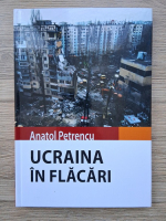 Anatol Petrencu - Ucraina in flacari